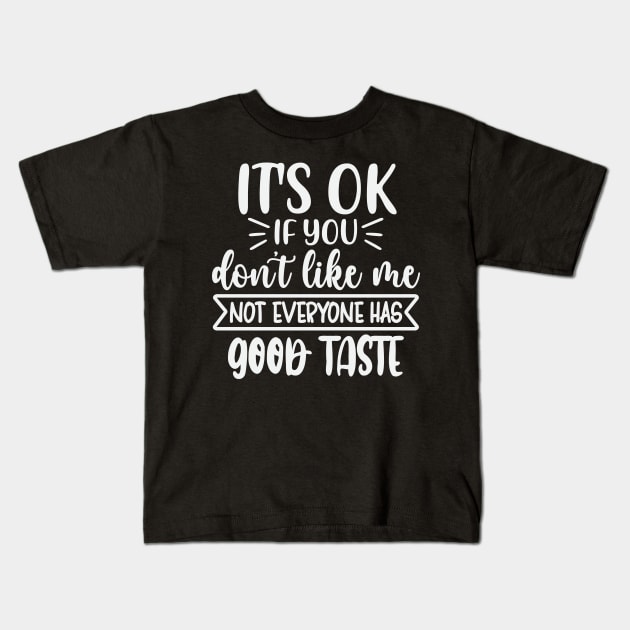 Its Ok If You Dont Like Me Not Everyone Has Good Taste Kids T-Shirt by Dojaja